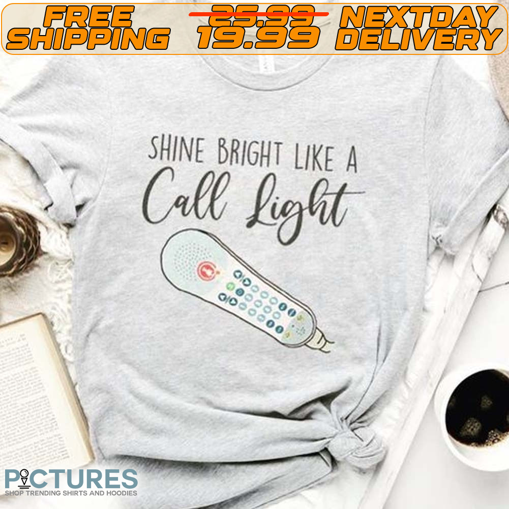 Shine Bright Like A Call Light Shirt