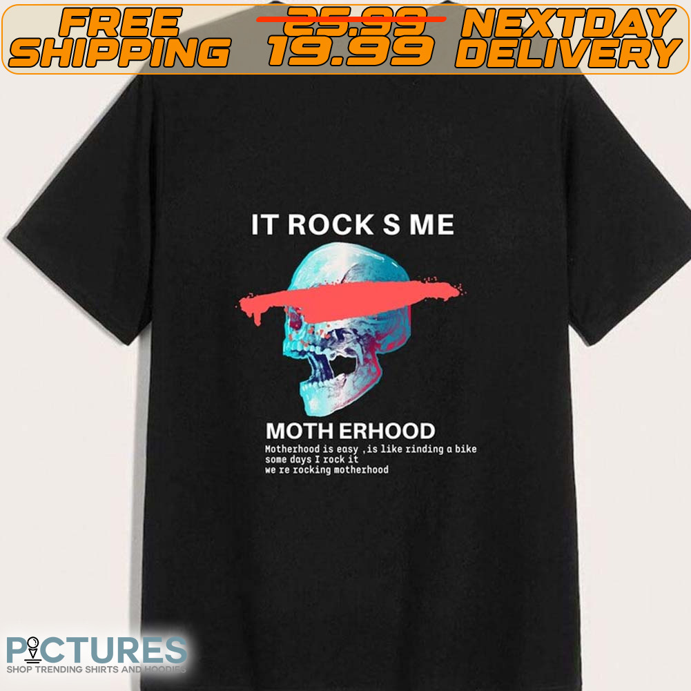 Skull It Rock S Me Moth Erhood Motherhood Is Easy Is Like Zinding A Bike Some Days I Cock It We Ze Zocking Motherhood Shirt