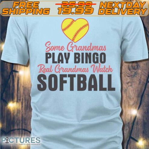 Some Grandmas Play Bingo Real Grandmas Watch Softball Shirt