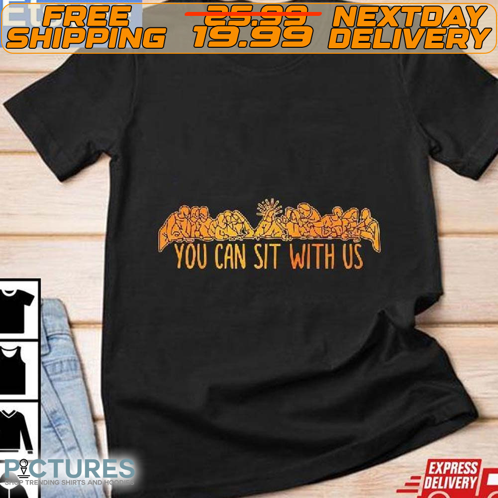 You Can Sit With Us Shirt