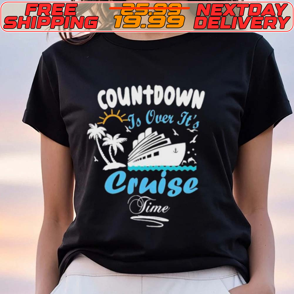 Countdown Is Over ItS Cruise Time Family Cruise Shirt