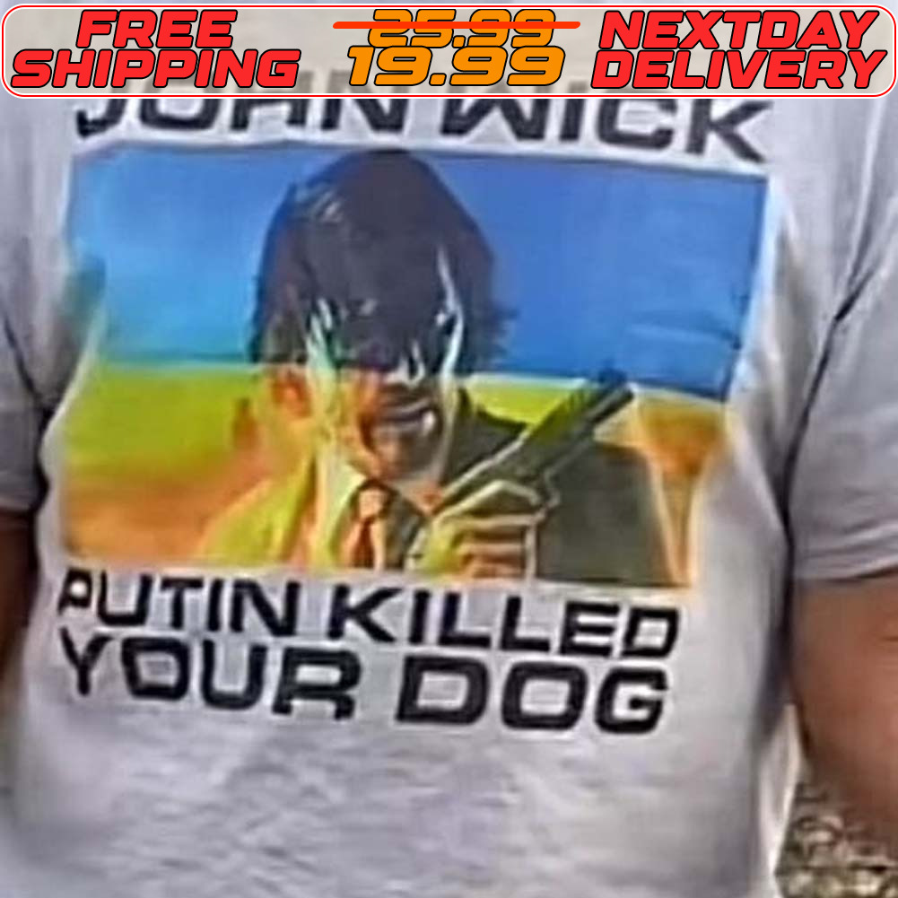 John Wick Putin Killed Your Dog Shirt