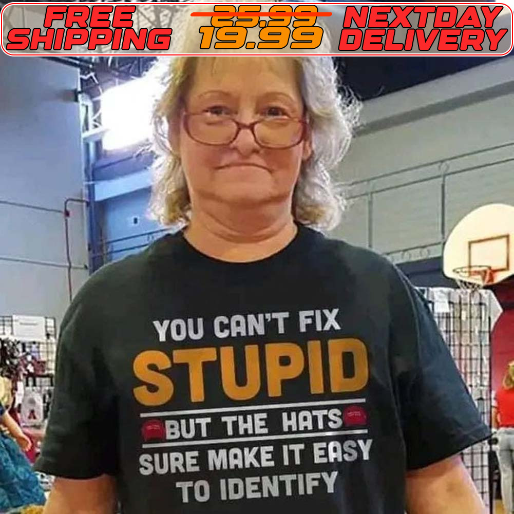 You Can’t Fix Stupid But The Hats Sure Make It Easy To Identify Shirt