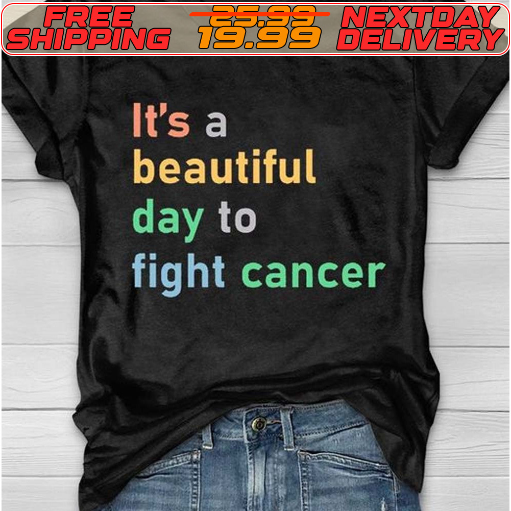 It's A Beautiful Day To Fight Cancer Shirt