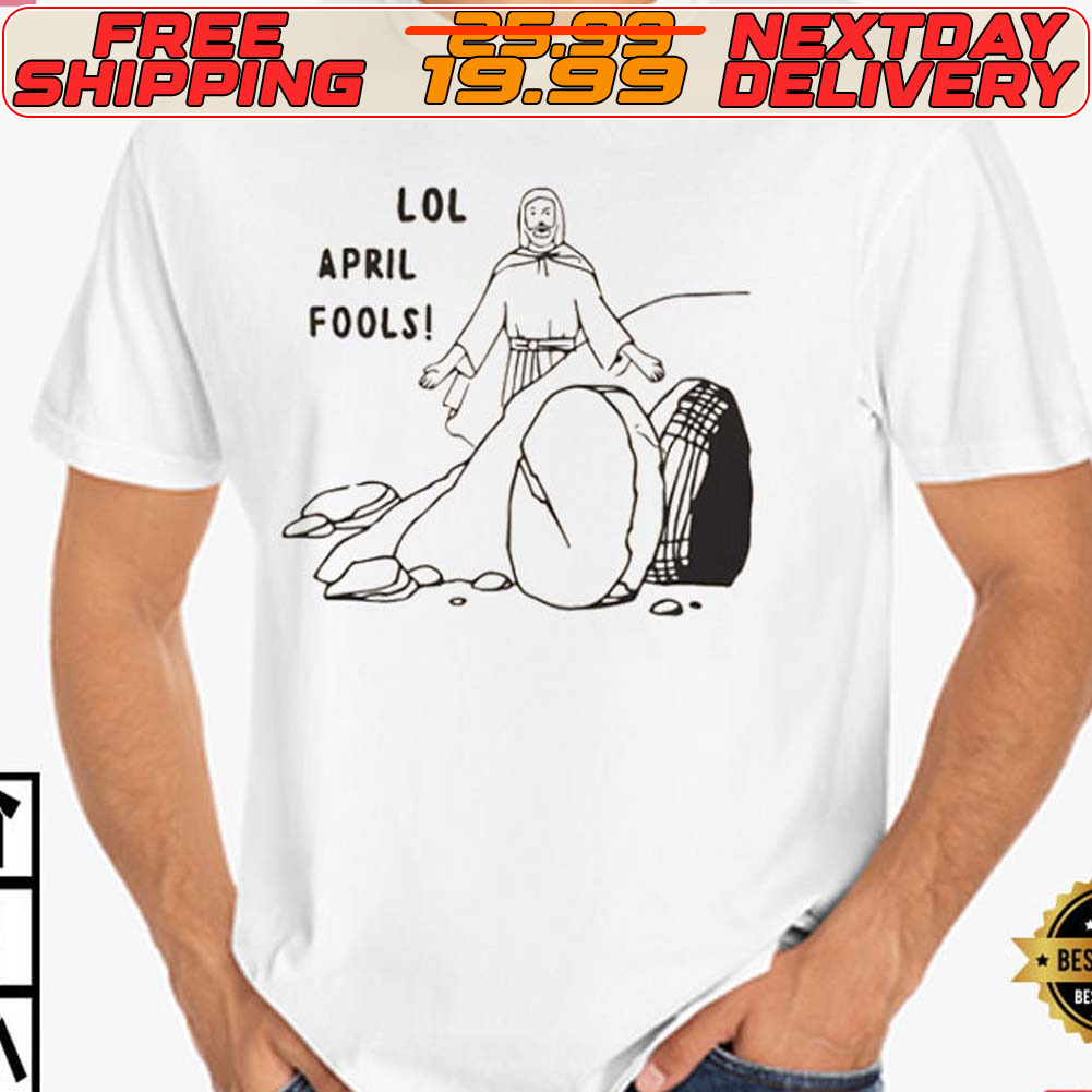 Jesus Lol April Fools Easter Day Shirt