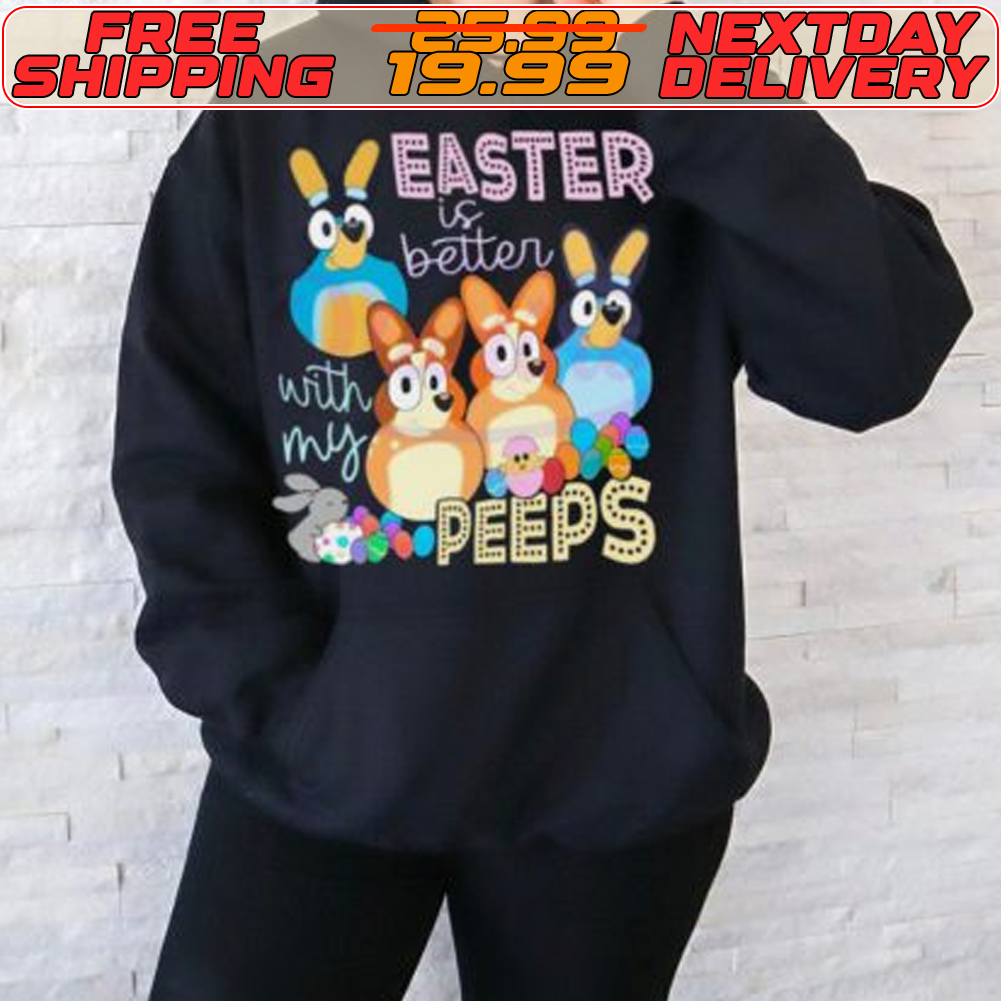 Easter Is Better With My Peeps Bluey Family Shirt