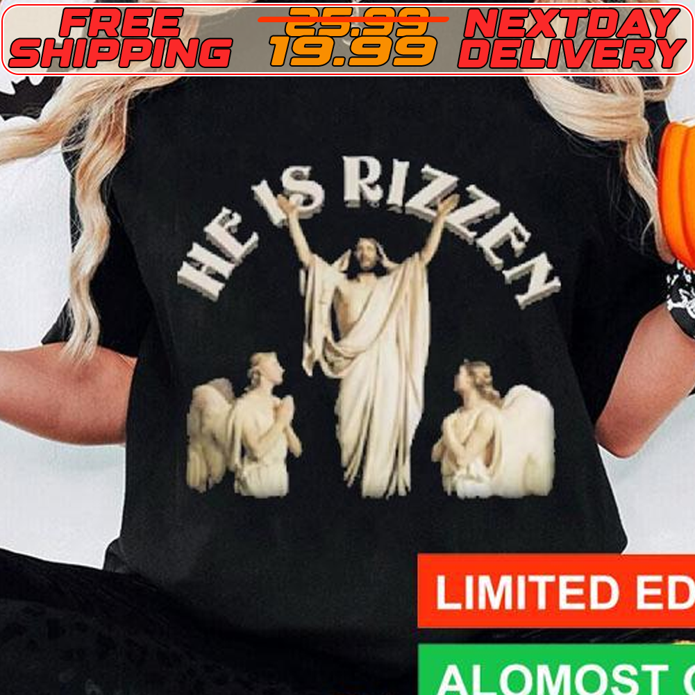 Jesus He Is Rizzen Shirt