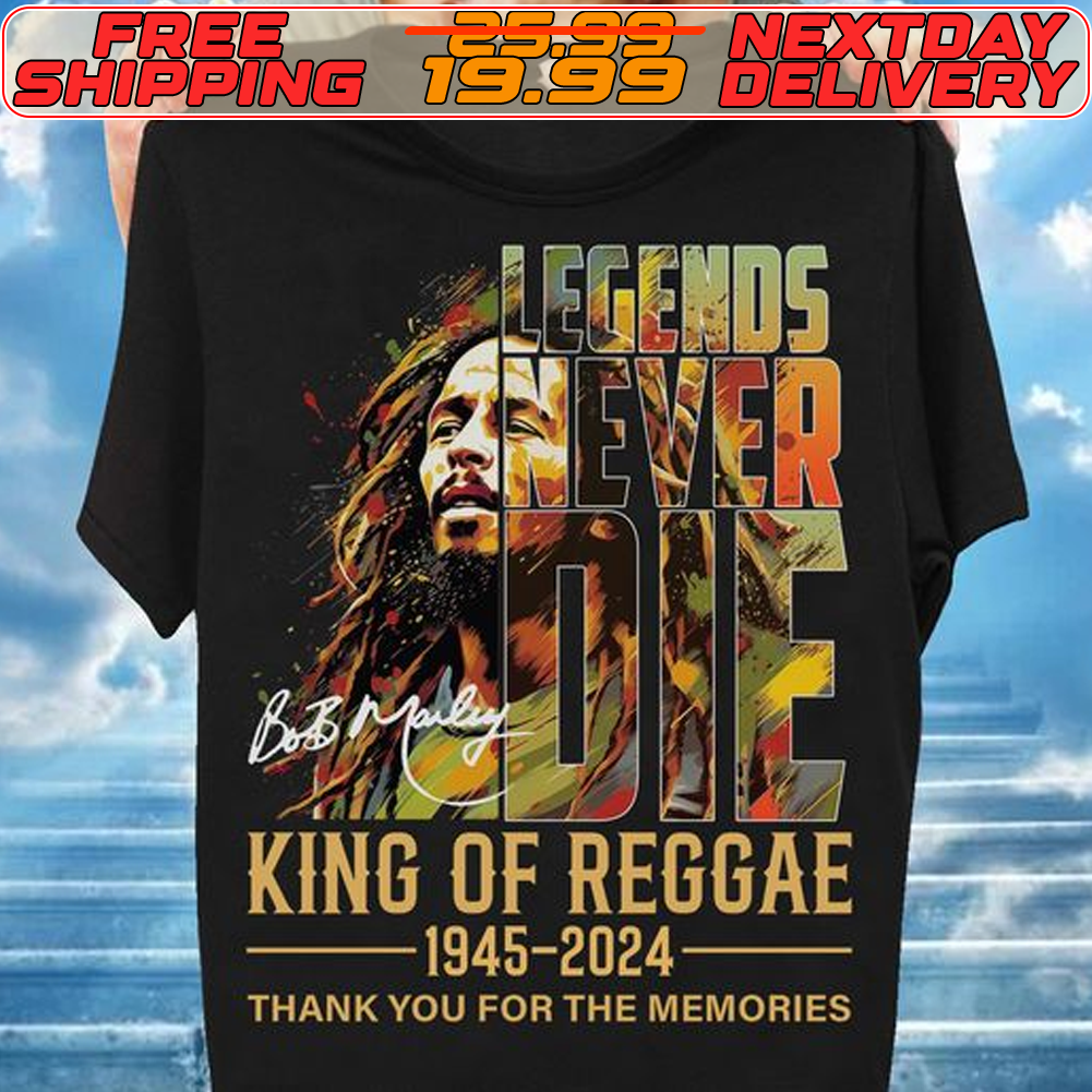 Legends Never Die Bob Marley King Of Reggae 1945 2024 Thank You For The Memories Signaturess Shirt