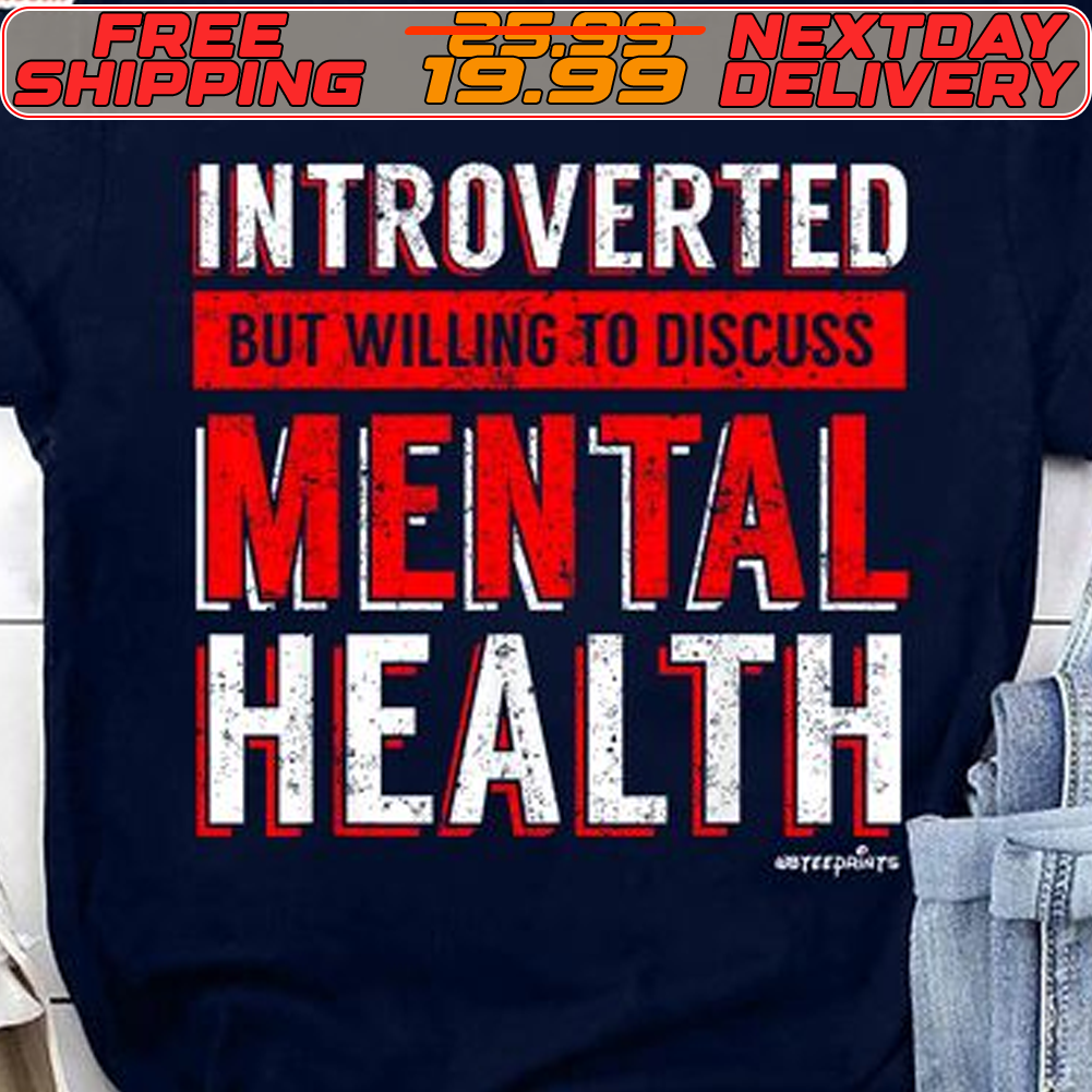 Introverted But Willing To Discuss Mental Health Shirt