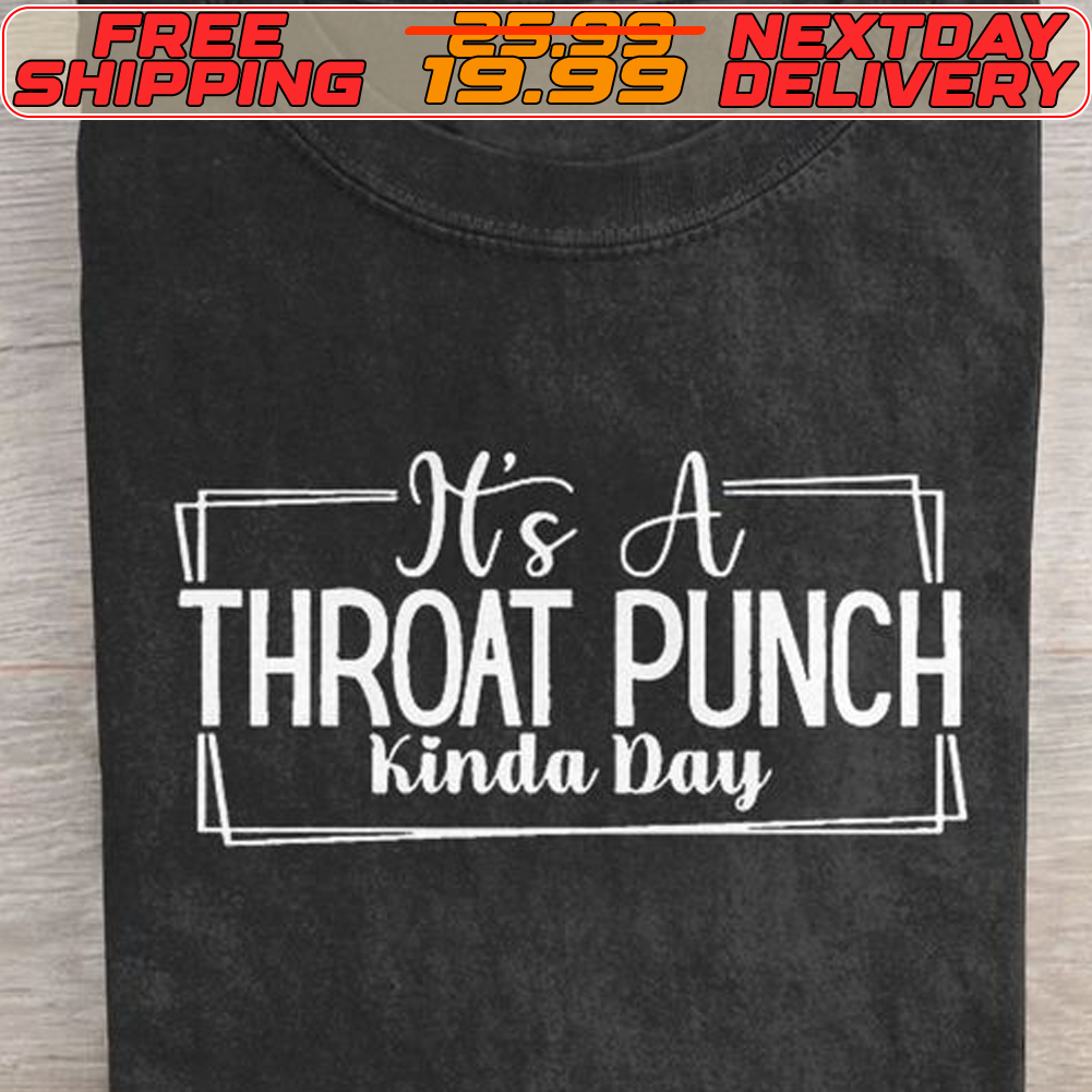 It's A Throat Punch Kinda Day Shirt