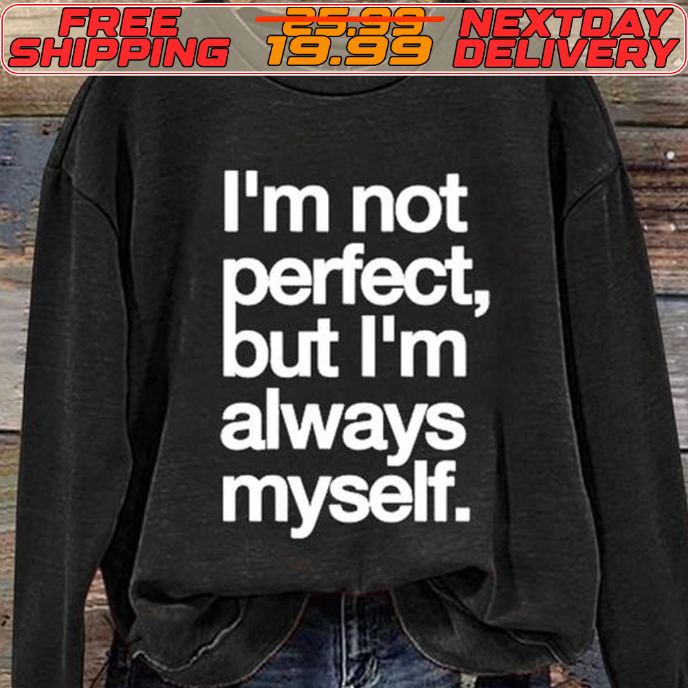 I'm Not Perfect, But I'm Always Myself Shirt
