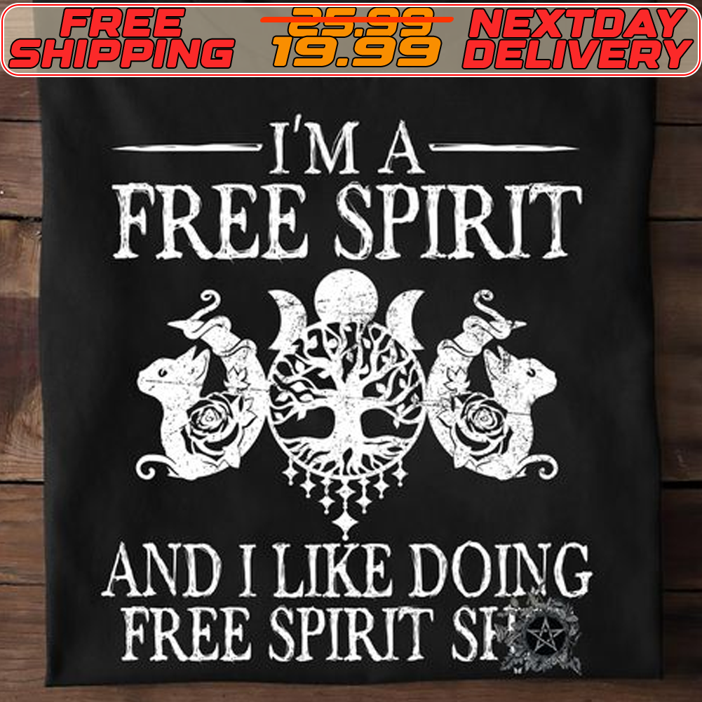 I'm A Free Spirit And I Like Doing Free Spirit Shirt