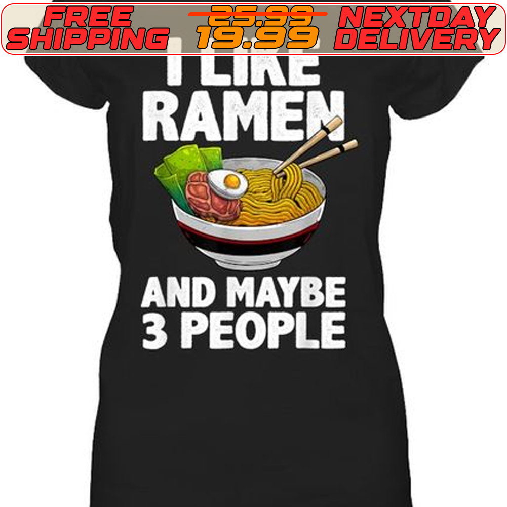 I Like Ramen And Maybe 3 People Shirt