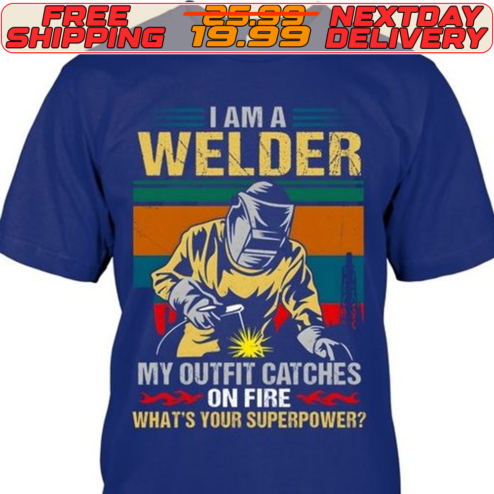I Am A Welder My Outfit Catches On Fire What's Your Superpower Shirt