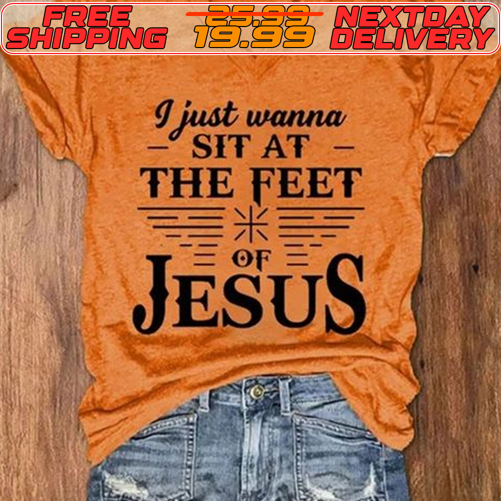 I Just Wanna Sit At The Feet Of Jesus Shirt