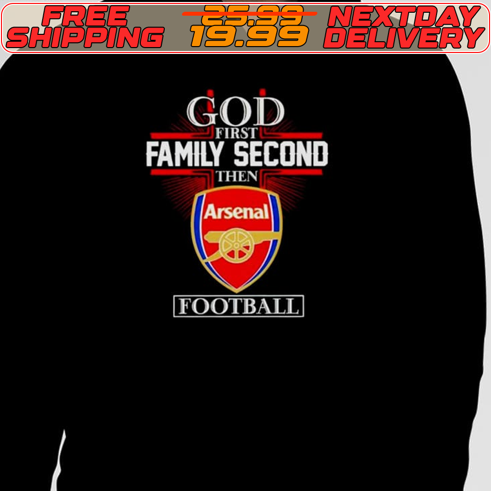 Men’s God First Family Second Then Arsenal Football Shirt
