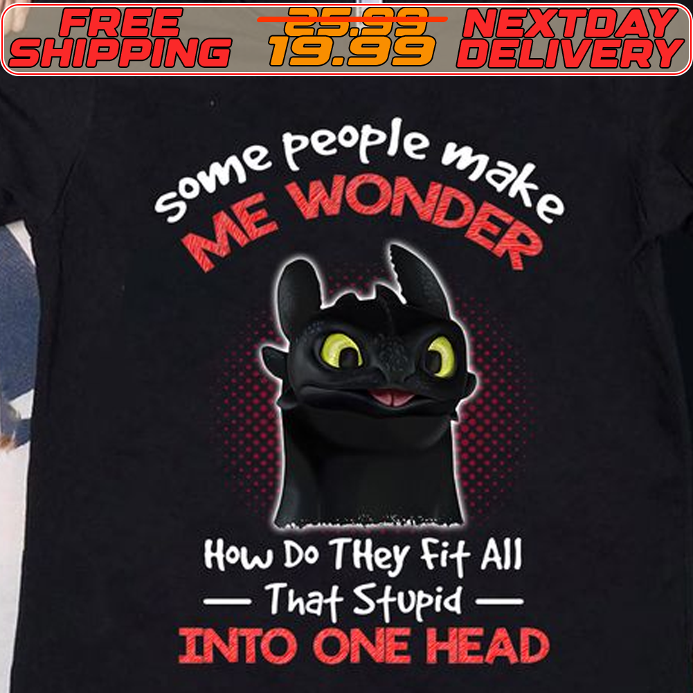 Cat Some People Make Me Wonder How Do They Fit All That Stupid Into One Head Shirt Cat Some People Make Me Wonder How Do They Fit All That Stupid Into One Head Shirt