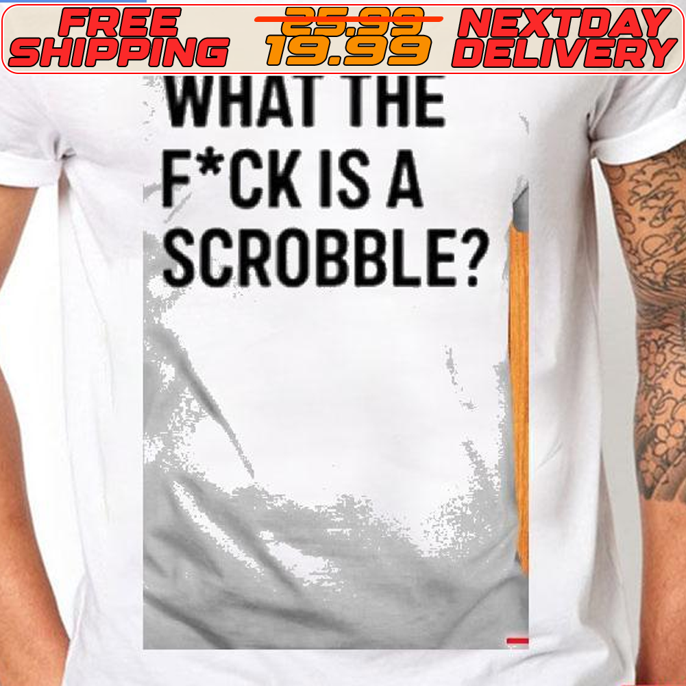 What The Fuck Is A Scrobble Shirt