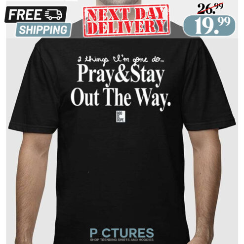 2 Things I’m Gone Do Pray and Stay Out The Way Shirt