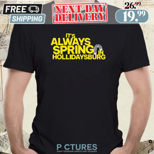 2024 It’s Always Spring In Hollidaysburg Shirt