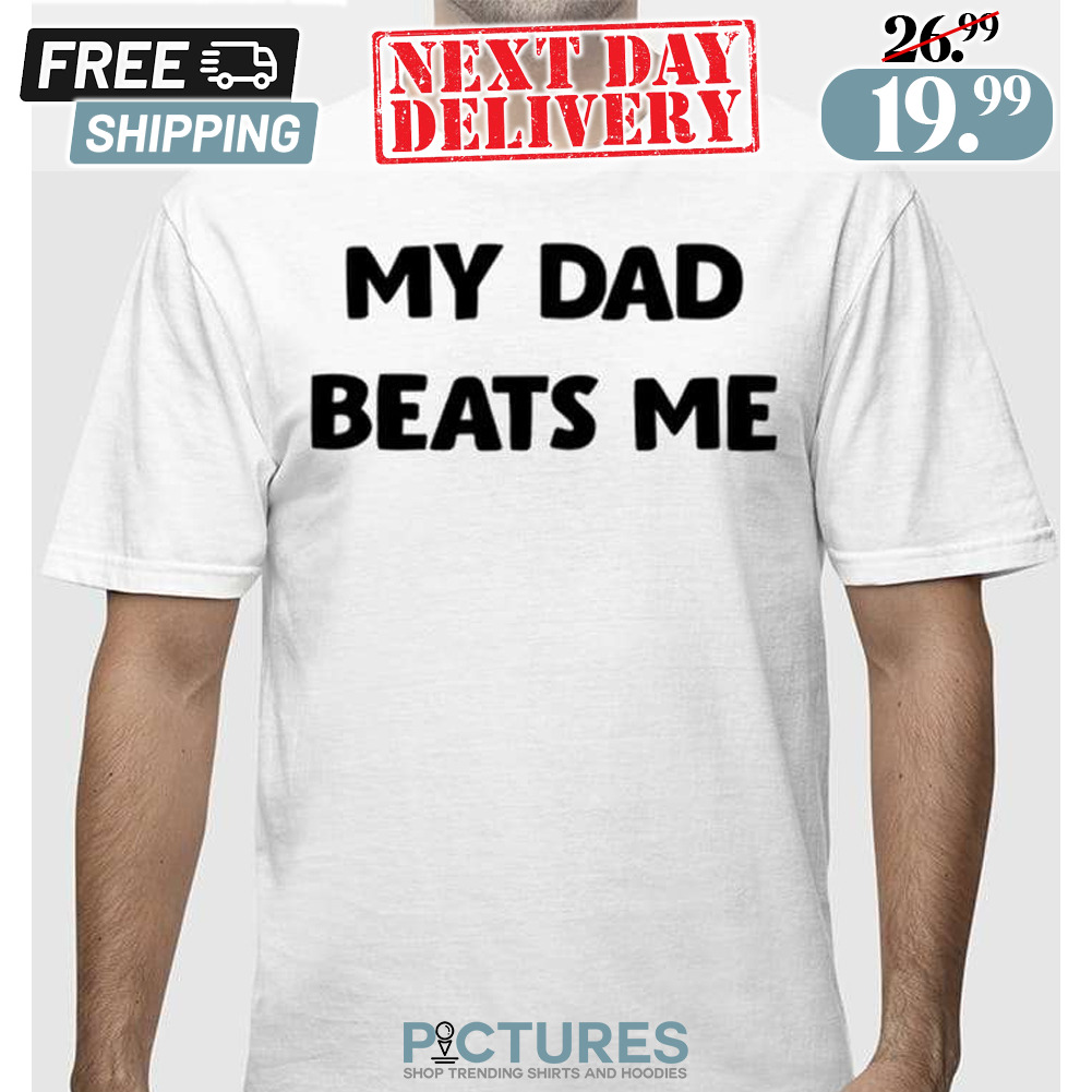 Austin Mcdonald My Dad Beats Me Off Shirt