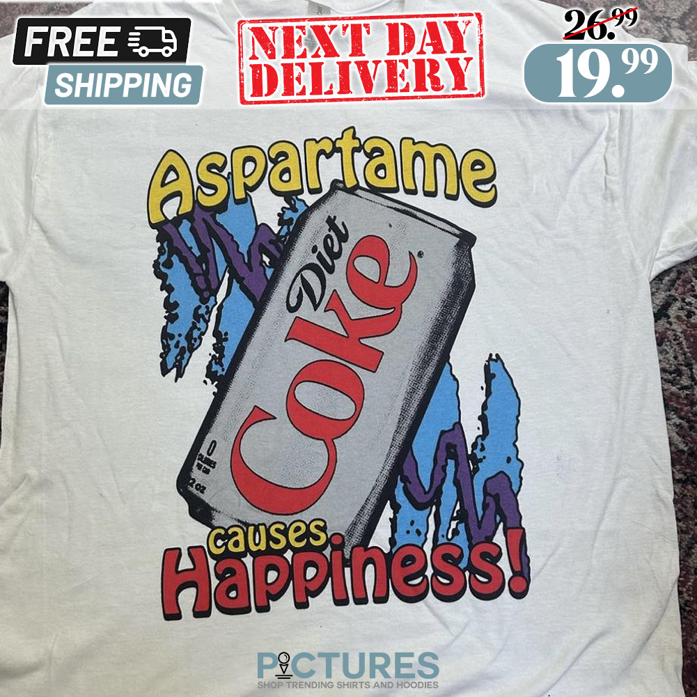 Diet Coke Aspartame Causes Happiness Shirt