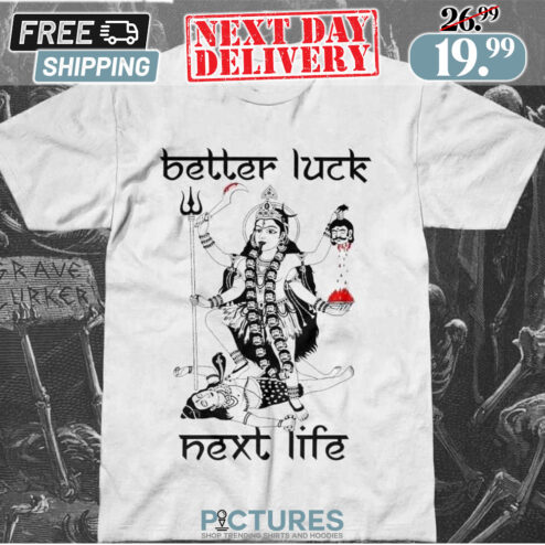 Goddess Better Luck Next Life Shirt