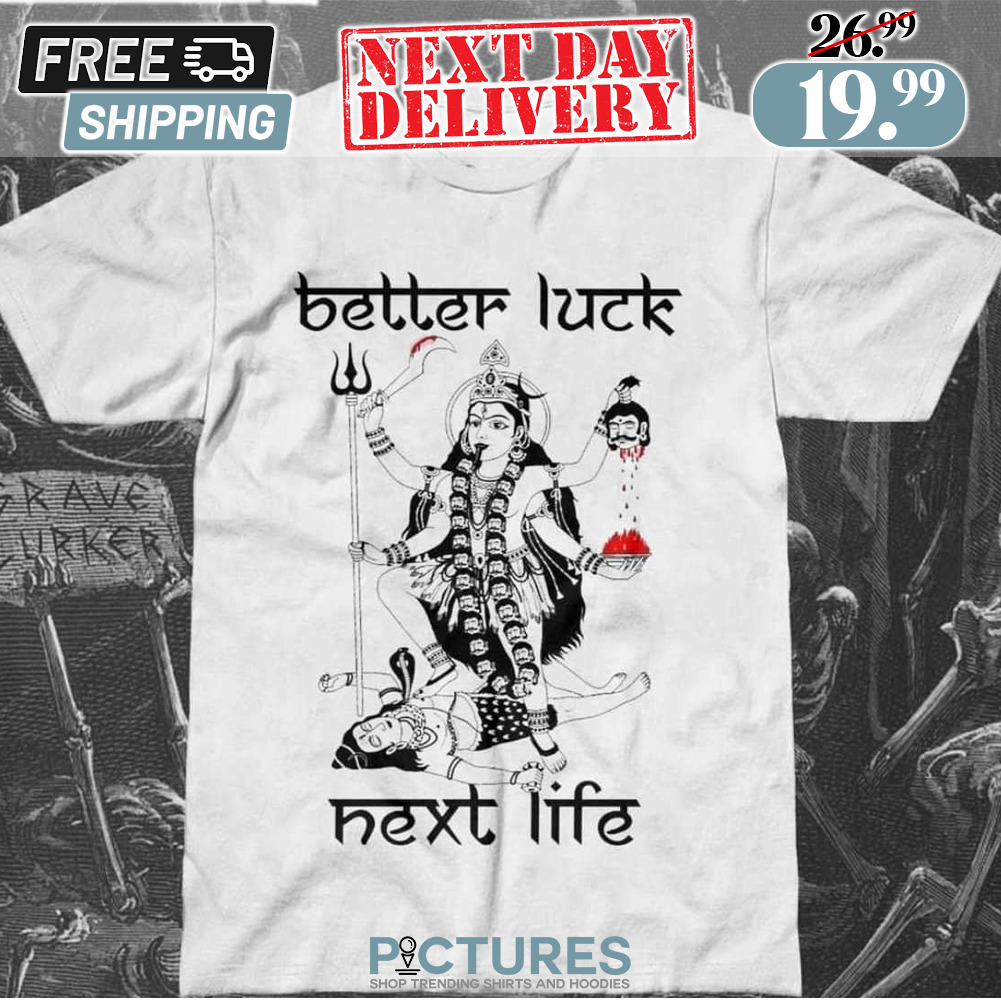Goddess Better Luck Next Life Shirt