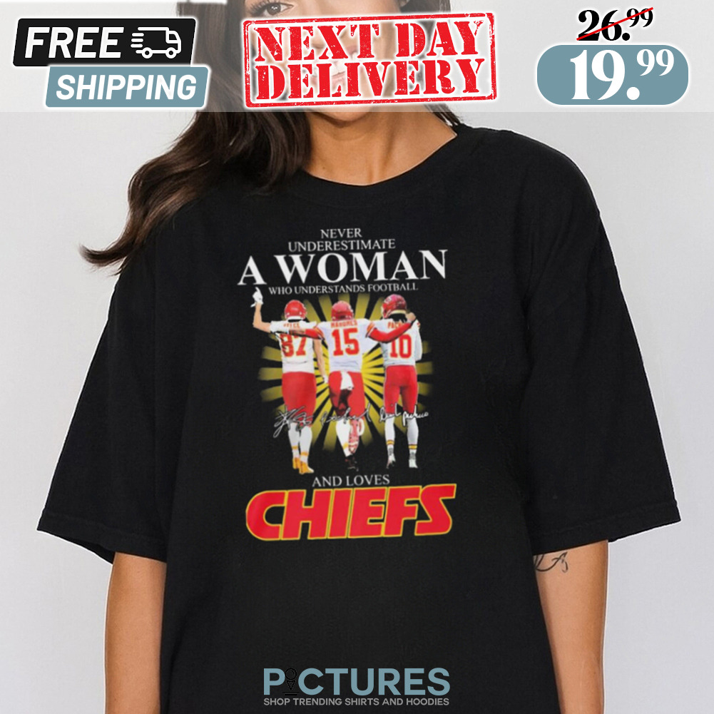 Kansas City Chiefs Never Underestimate A Woman Who Understands Football And Loves Kelce Mahomes And Pacheco Signatures Shirt