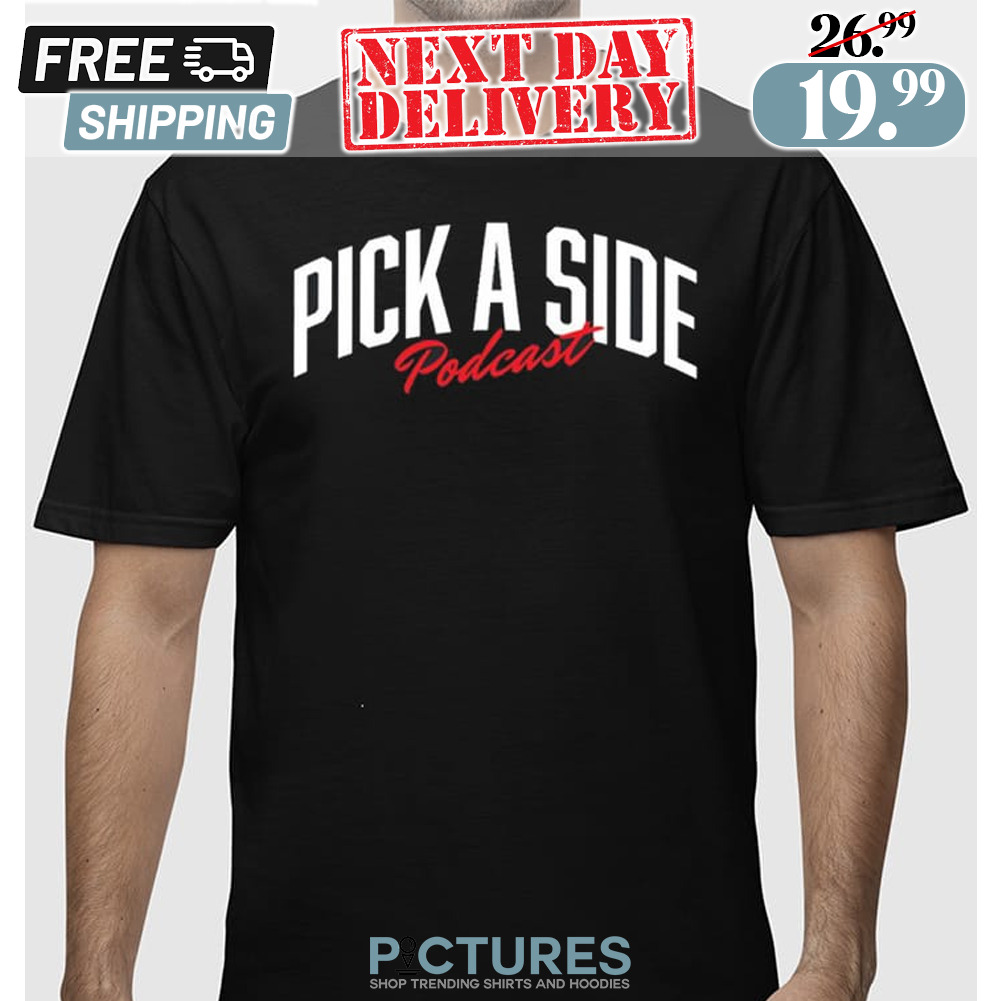 Pick A Side Podcast Shirt