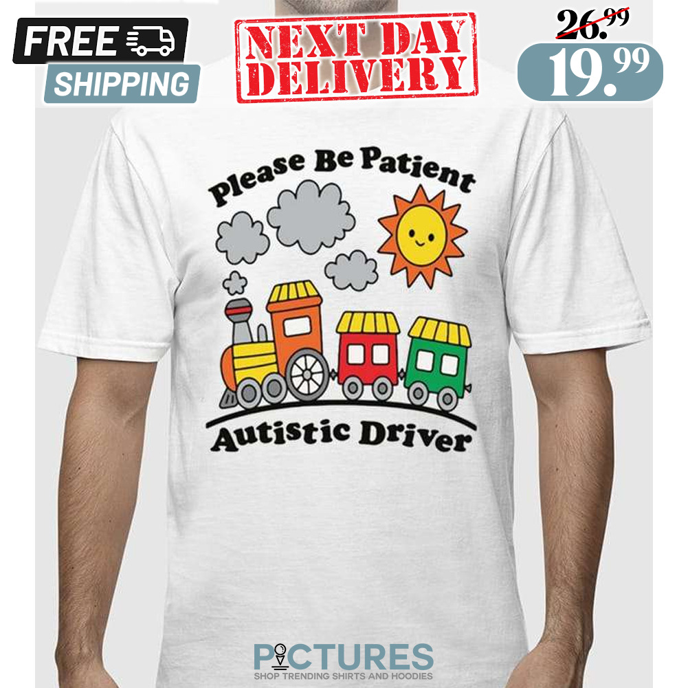 Please Be Patient Autistic Driver Train Shirt