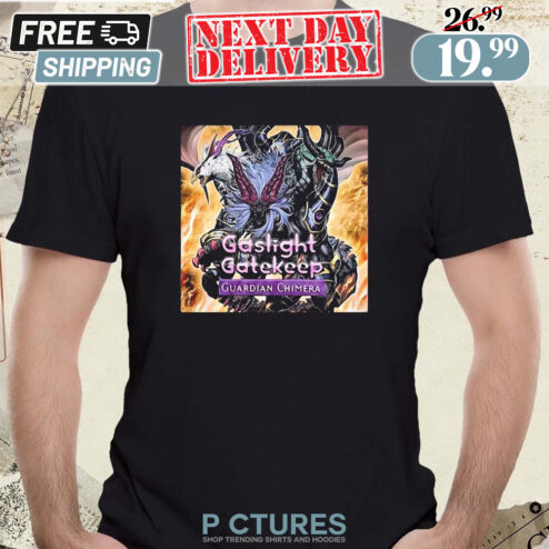 Poster Gaslight Gatekeep Guardian Chimera Shirt