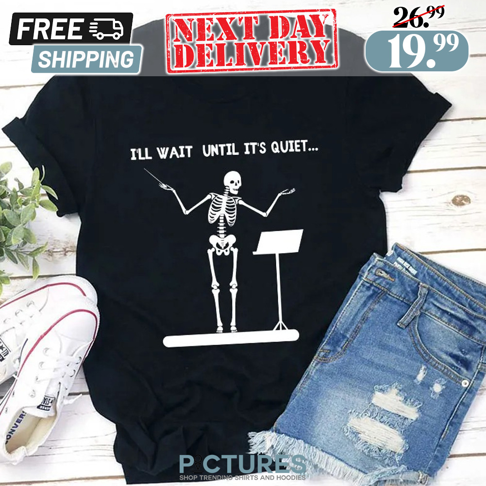 Skeleton I'll Wait Until It's Quiet Conductor Shirt