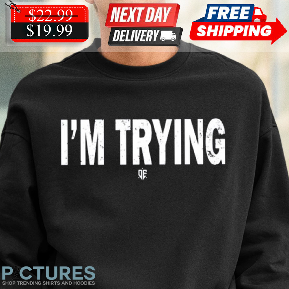 Eudy I’m Trying Shirt
