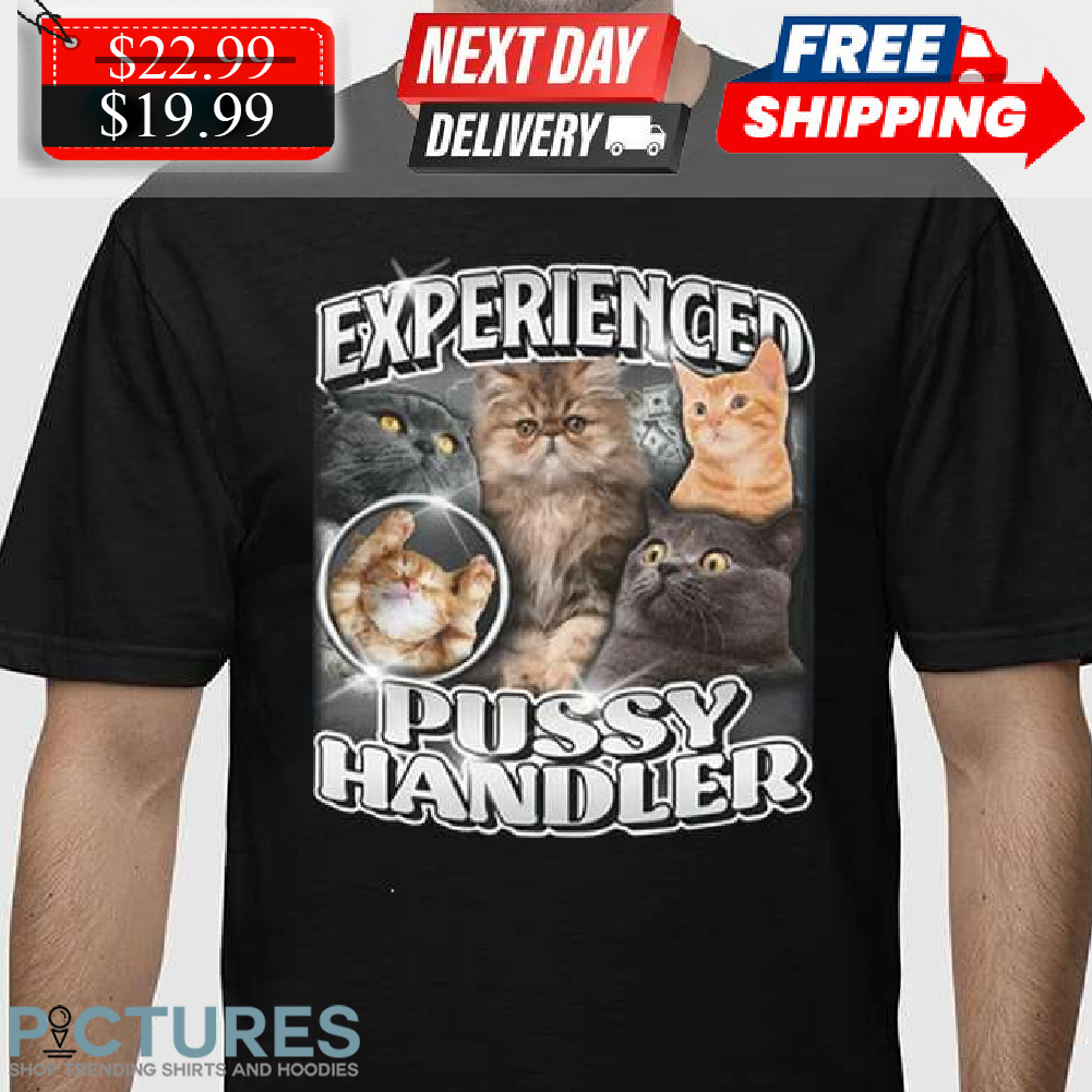Cat Experienced Pussy Handler Shirt