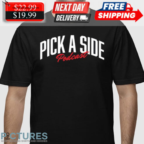 Pick A Side Podcast Shirt