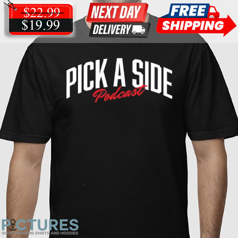 Pick A Side Podcast Shirt