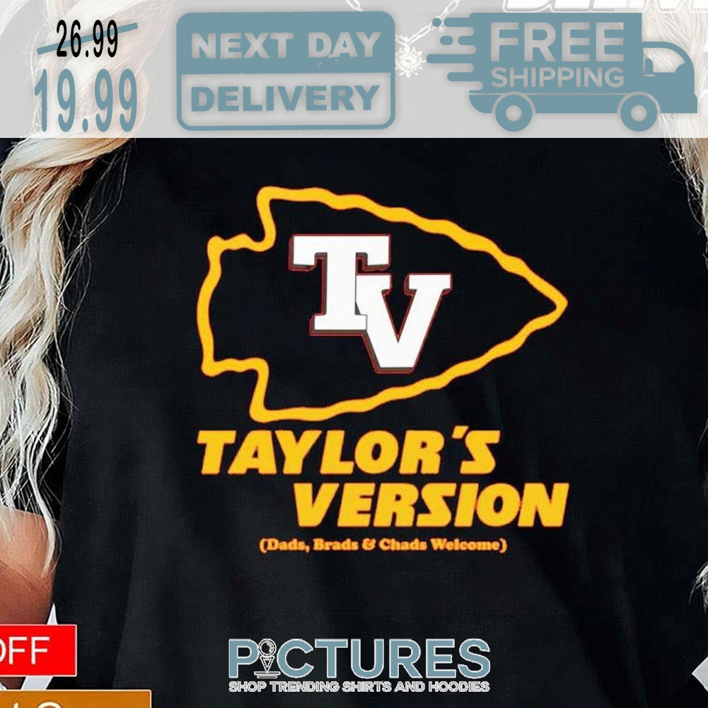 Kansas City Tv Taylor s Version Dads Brads And Chads Welcome Super Bowl NFL Shirt