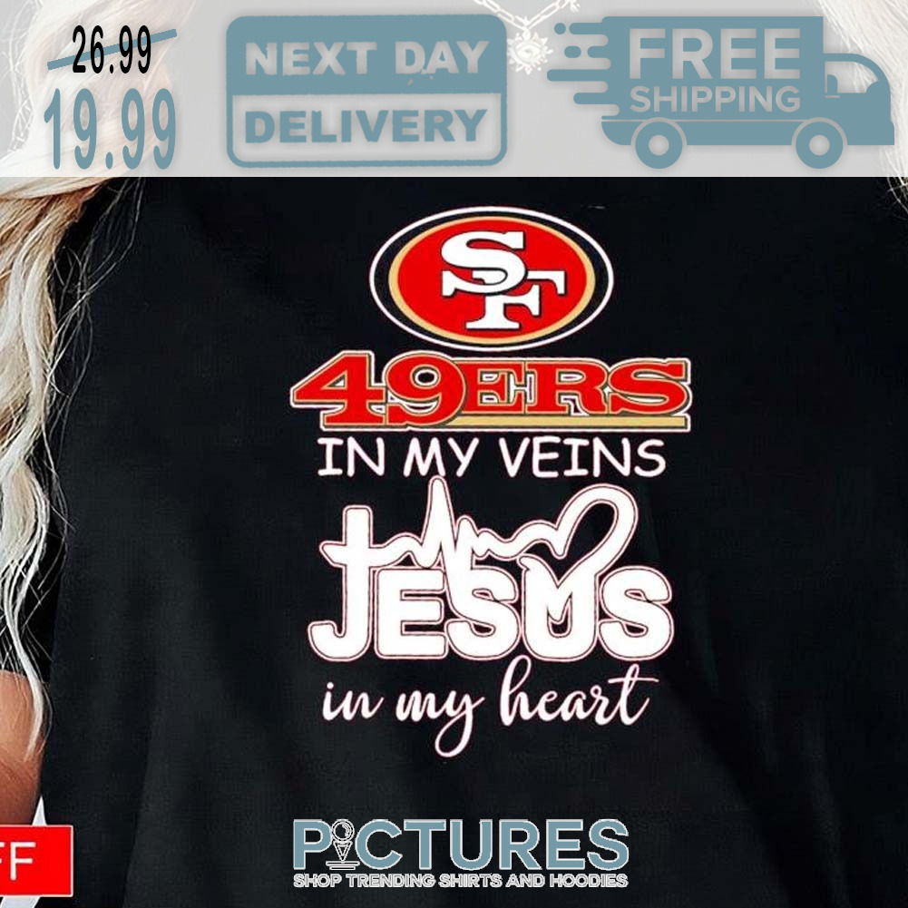 San Francisco 49ers In My Veins Jesus In My Heart Super Bowl NFL Shirt