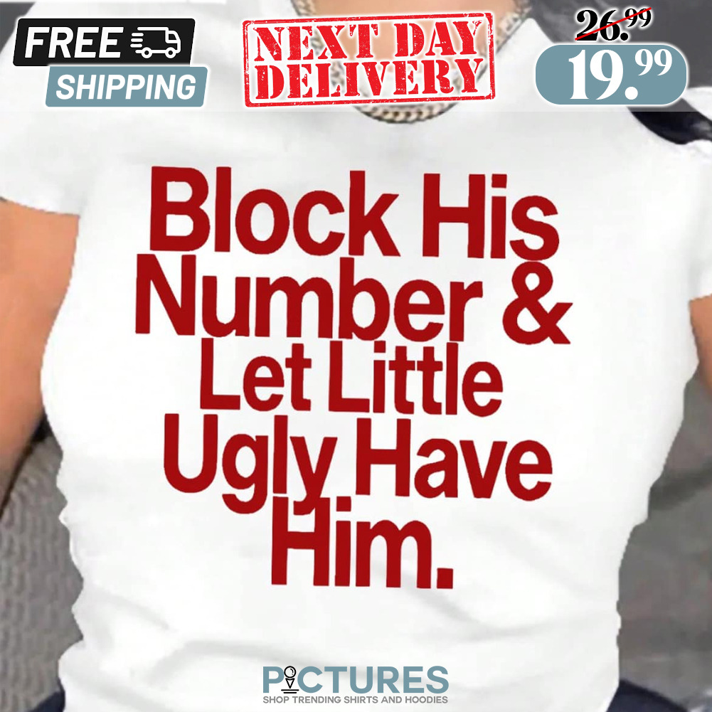 Block His Number Let Little Ugly Have Him Shirt