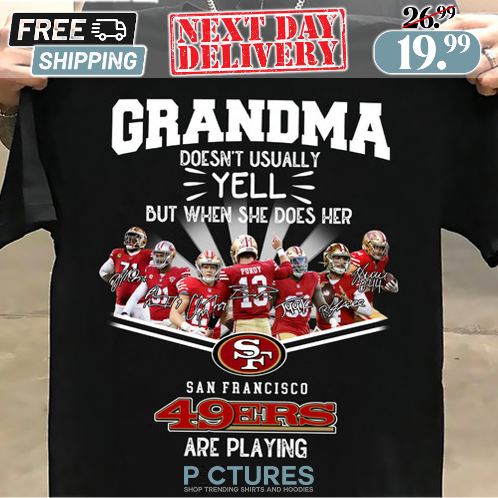 Grandma Doesn't Usually Yell But When She Does Her San Francisco 49ers Signature Shirt