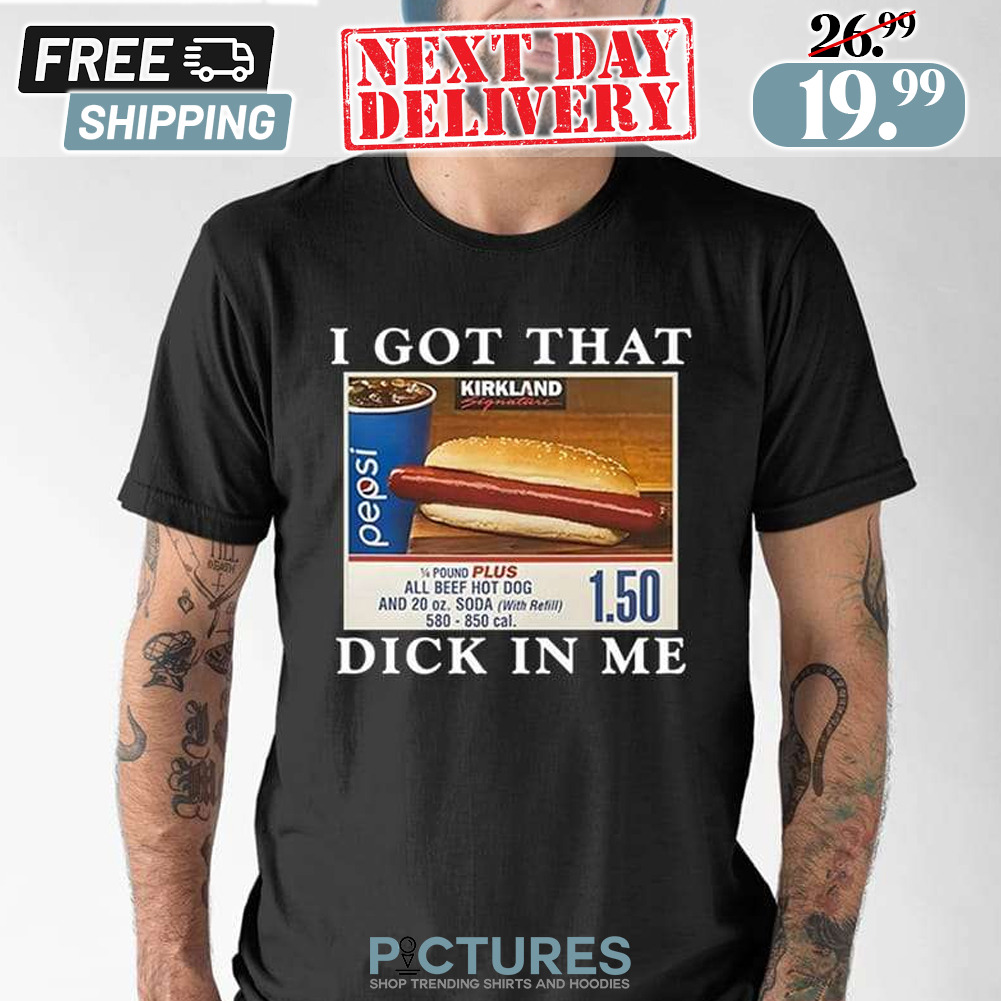I Got That Dick In Me Hotdog Shirt