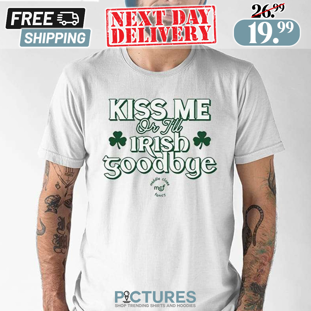 Kiss Me Or I’ll Irish Goodbye Shamrock Shirt