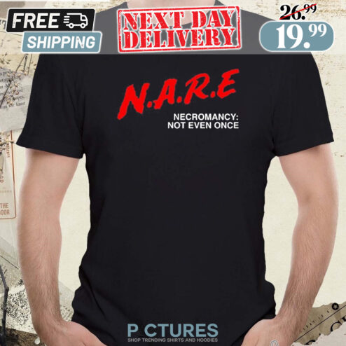 N.A.R.E Necromancy Not Even Once Shirt