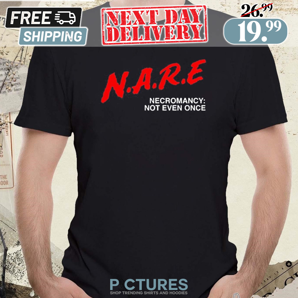 N.A.R.E Necromancy Not Even Once Shirt