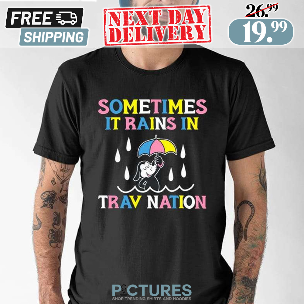 Sometimes It Rain In Trav Nation Dog Shirt