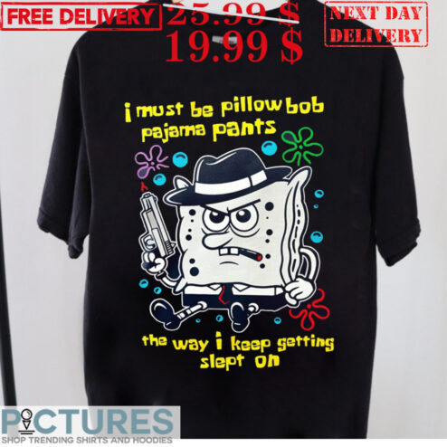 I Must Be Pillow Bob Pajama Pants The Way I Keep Getting Slept On Shirt