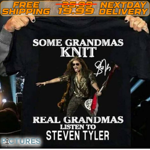 Some Grandmas Knit Real Grandmas Listen To Steven Tyler Shirt