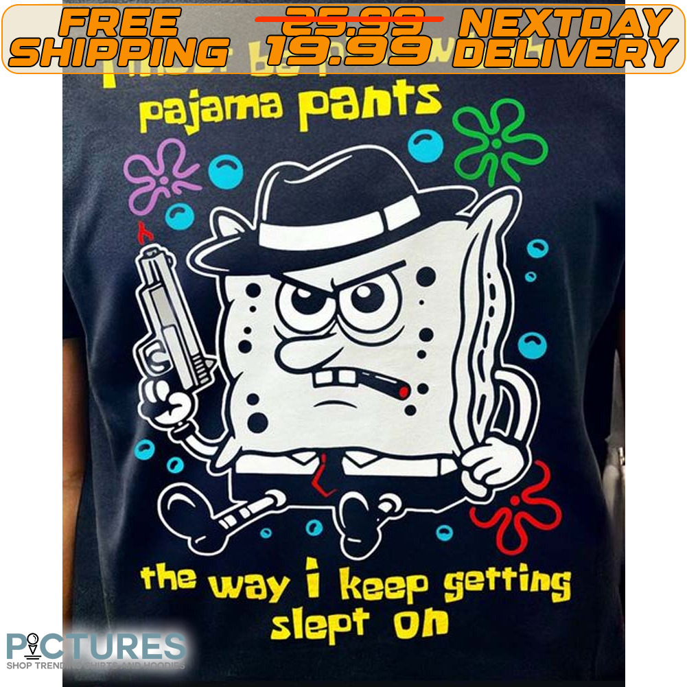 I Must Be Pillow Bob Pajama Pants The Way I Keep Getting Slept On Shirt