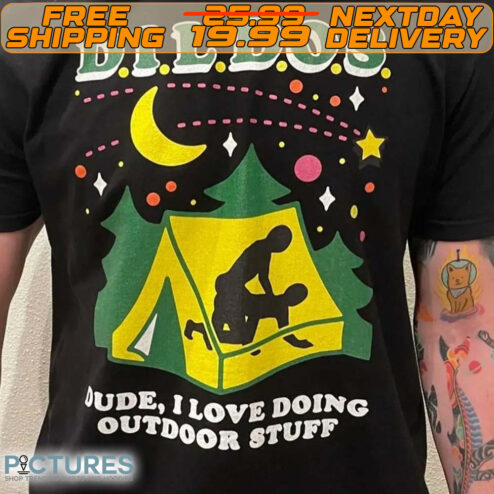 Dildos Dude I Love Doing Outdoor Stuff  Shirt